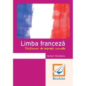 Limba franceză. Dicționar de expresii uzuale (memorator)