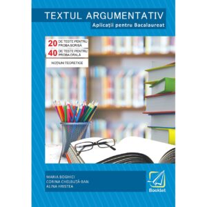 Textul argumentativ. Aplicatii pentru Bacalaureat