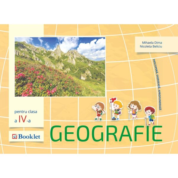 Geografie pentru clasa a IV-a. Descoperă. Exersează. Aprofundează