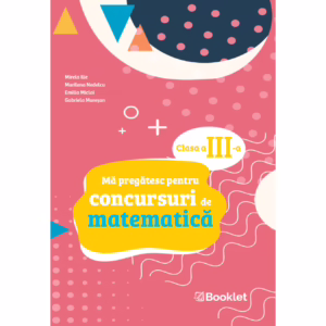 Mă pregătesc pentru concursuri de matematică: clasa a III-a